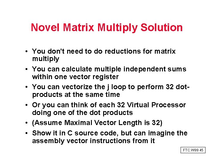 Novel Matrix Multiply Solution • You don't need to do reductions for matrix multiply