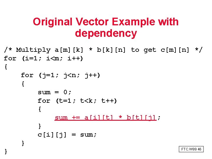 Original Vector Example with dependency /* Multiply a[m][k] * b[k][n] to get c[m][n] */