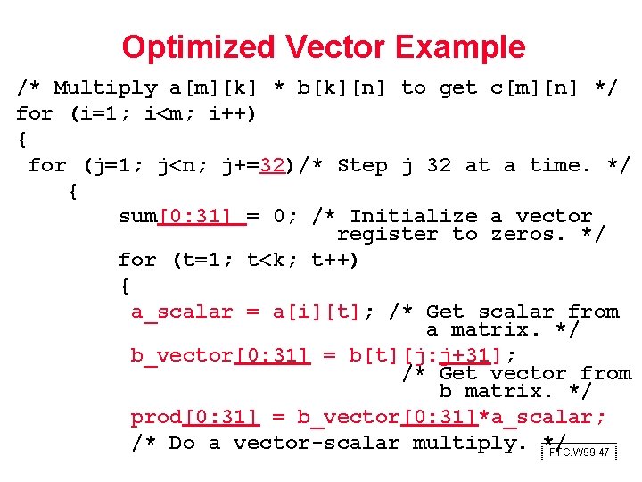 Optimized Vector Example /* Multiply a[m][k] * b[k][n] to get c[m][n] */ for (i=1;