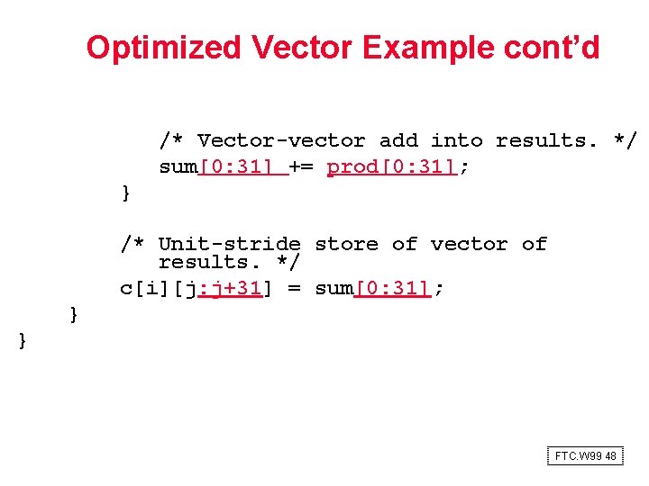 Optimized Vector Example cont’d /* Vector-vector add into results. */ sum[0: 31] += prod[0: