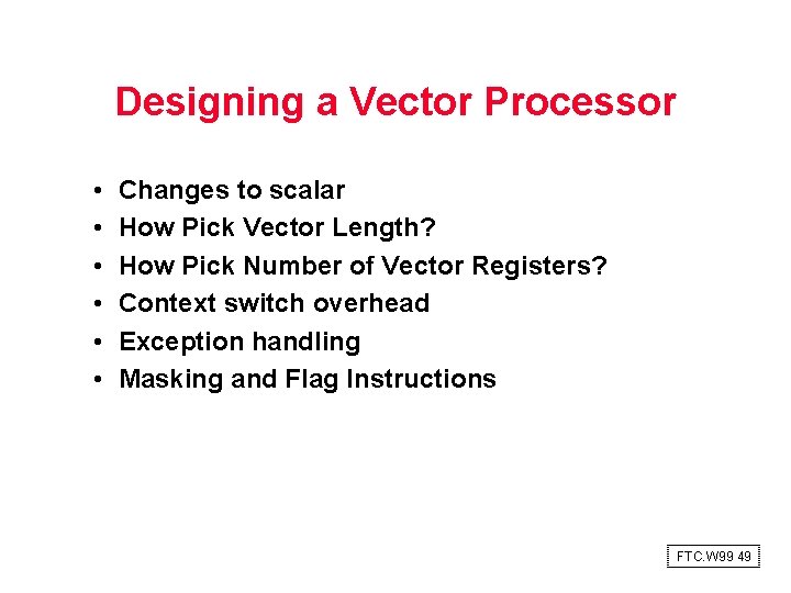 Designing a Vector Processor • • • Changes to scalar How Pick Vector Length?