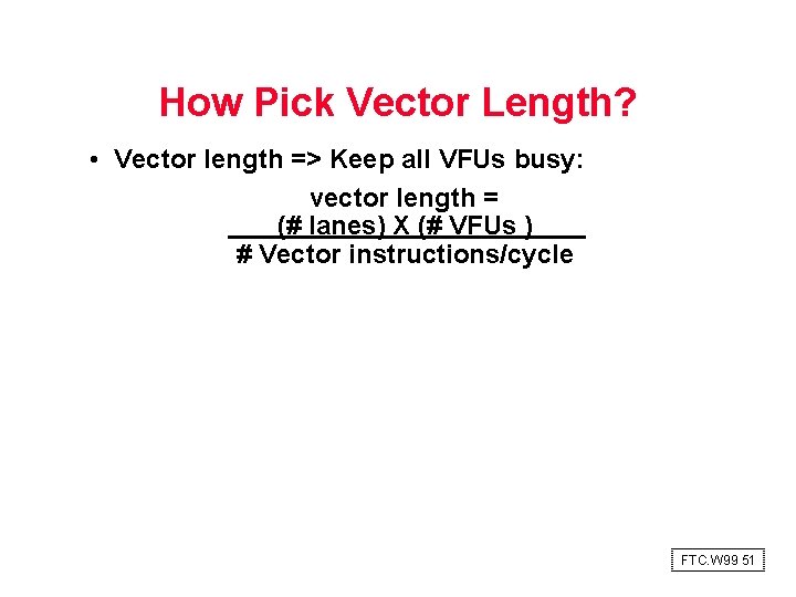 How Pick Vector Length? • Vector length => Keep all VFUs busy: vector length