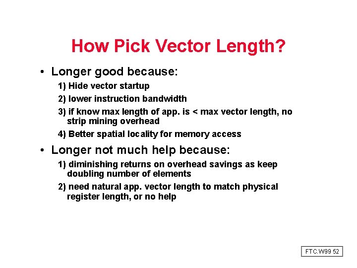 How Pick Vector Length? • Longer good because: 1) Hide vector startup 2) lower