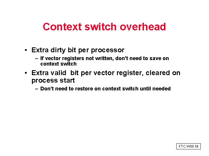 Context switch overhead • Extra dirty bit per processor – If vector registers not