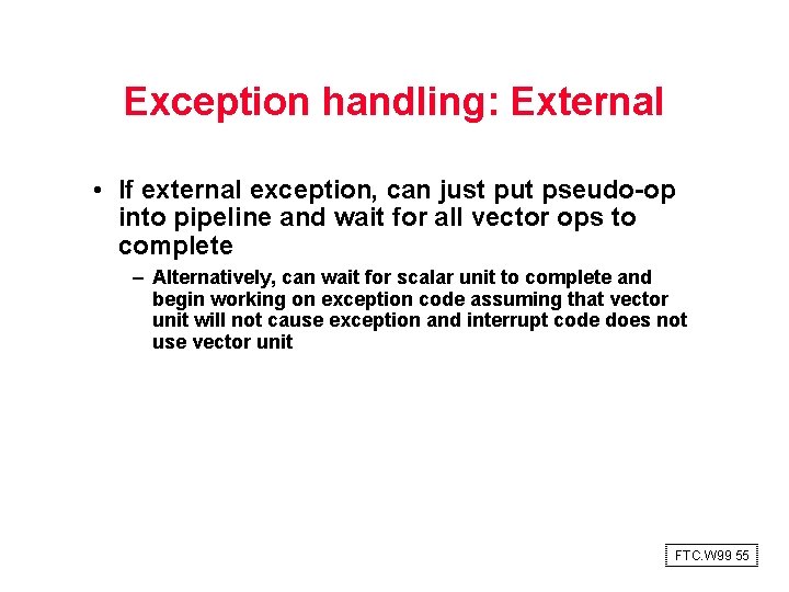 Exception handling: External • If external exception, can just put pseudo op into pipeline