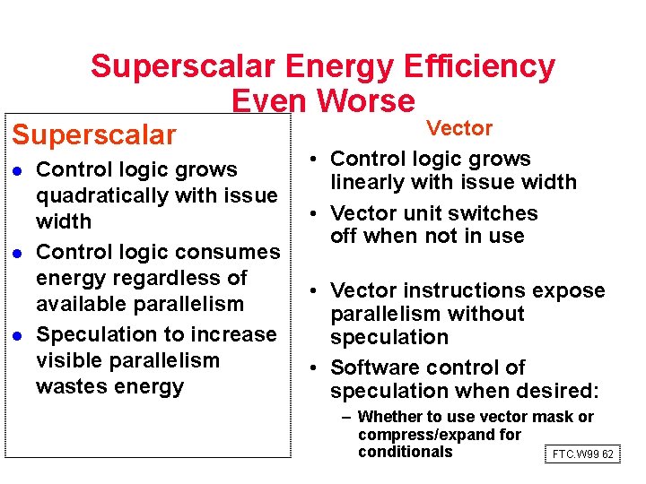 Superscalar Energy Efficiency Even Worse Superscalar l l l Control logic grows quadratically with