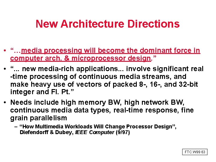 New Architecture Directions • “…media processing will become the dominant force in computer arch.