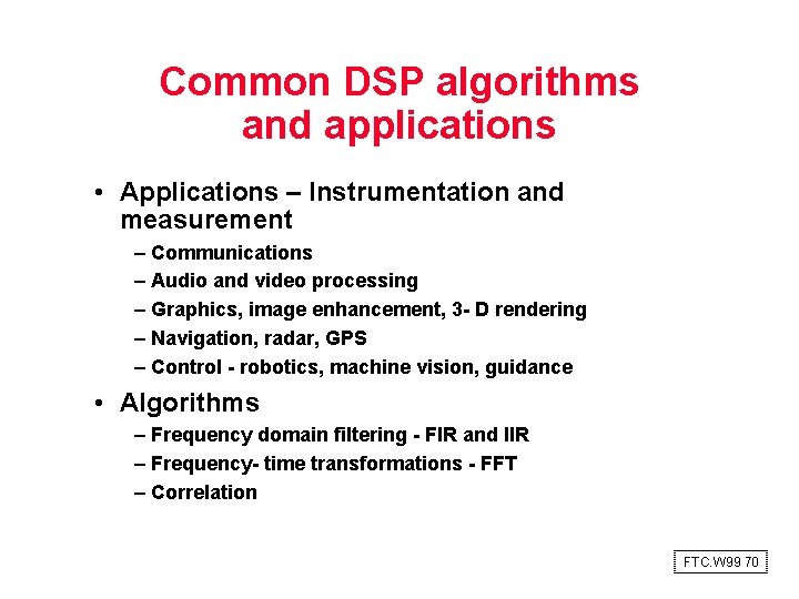 Common DSP algorithms and applications • Applications – Instrumentation and measurement – Communications –