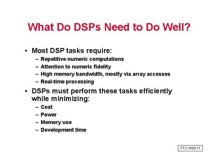 What Do DSPs Need to Do Well? • Most DSP tasks require: – –