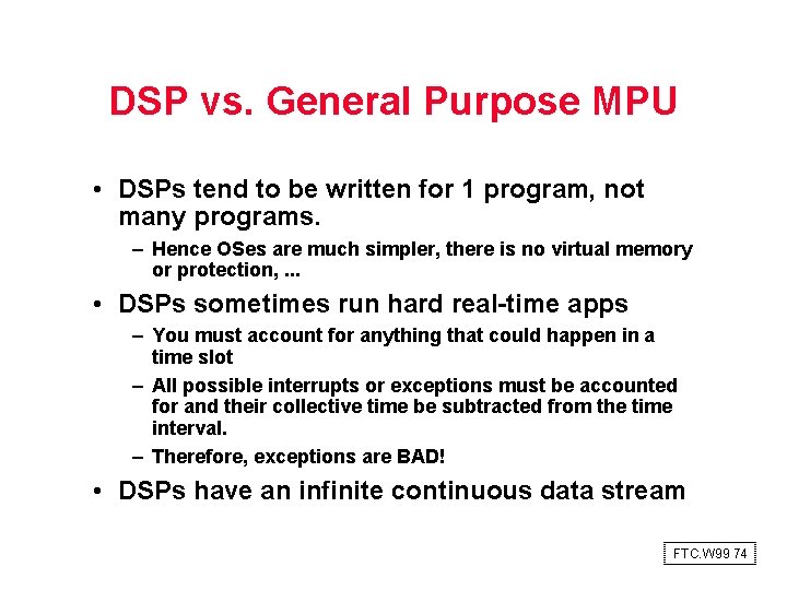 DSP vs. General Purpose MPU • DSPs tend to be written for 1 program,