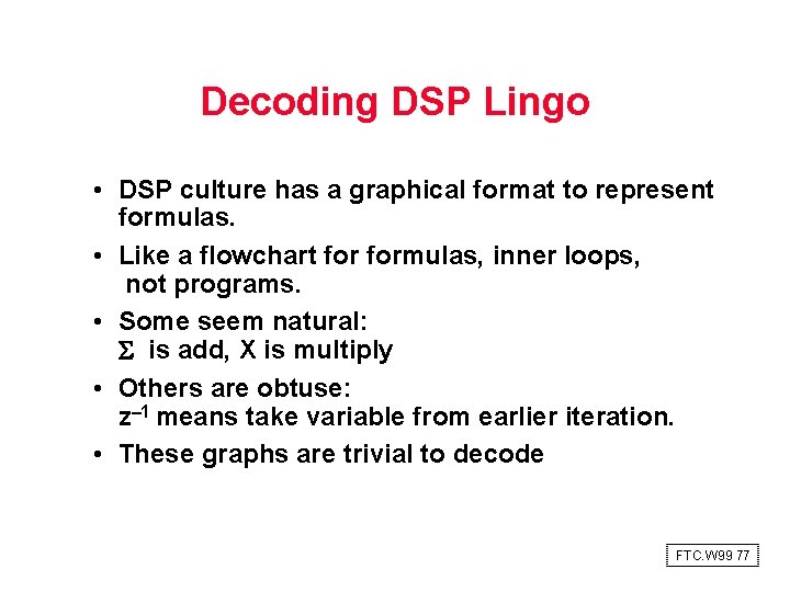 Decoding DSP Lingo • DSP culture has a graphical format to represent formulas. •