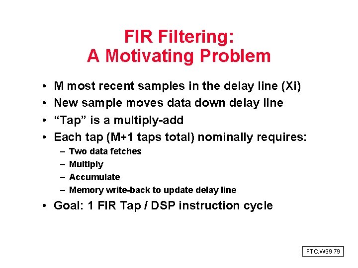 FIR Filtering: A Motivating Problem • • M most recent samples in the delay