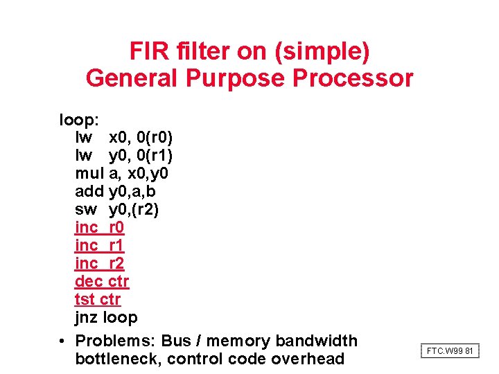 FIR filter on (simple) General Purpose Processor loop: lw x 0, 0(r 0) lw