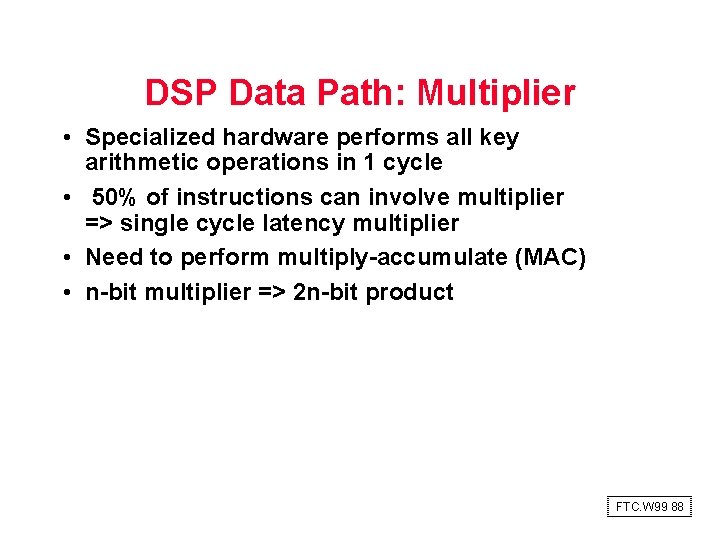 DSP Data Path: Multiplier • Specialized hardware performs all key arithmetic operations in 1