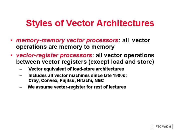 Styles of Vector Architectures • memory-memory vector processors: all vector operations are memory to