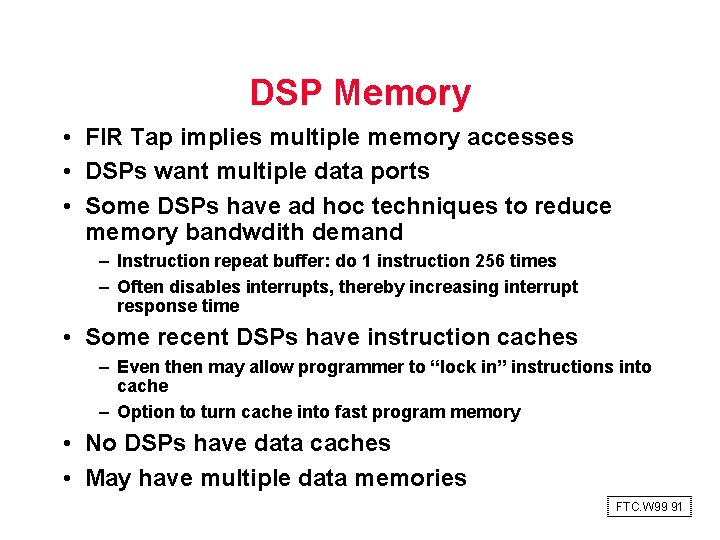 DSP Memory • FIR Tap implies multiple memory accesses • DSPs want multiple data