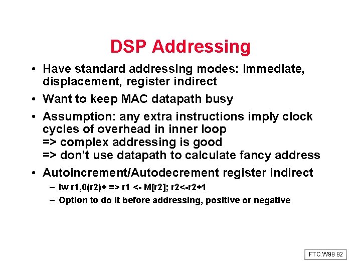 DSP Addressing • Have standard addressing modes: immediate, displacement, register indirect • Want to