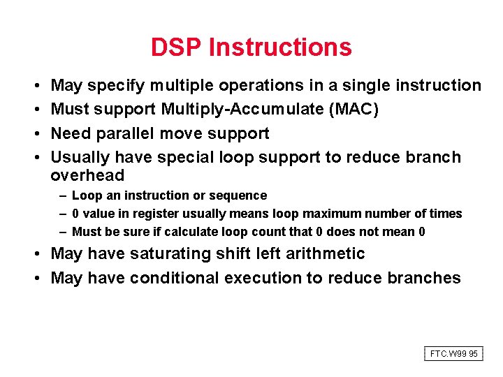 DSP Instructions • • May specify multiple operations in a single instruction Must support