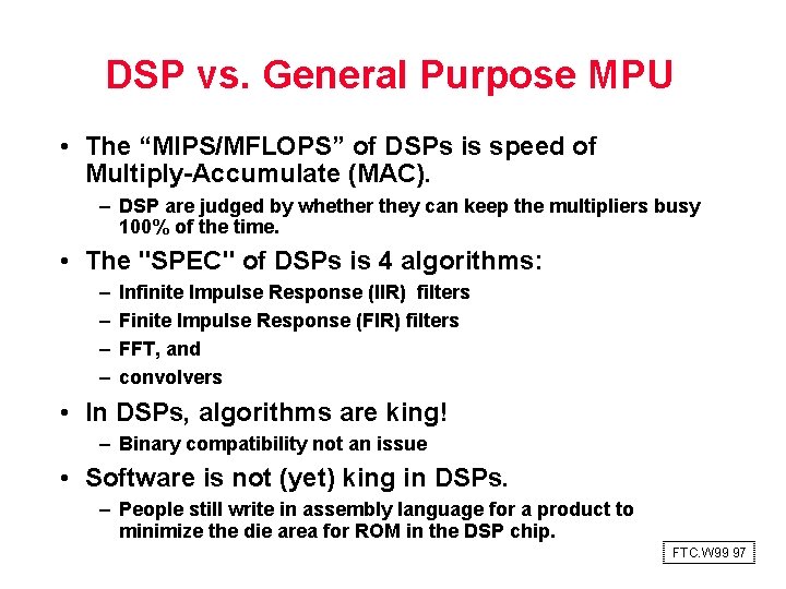 DSP vs. General Purpose MPU • The “MIPS/MFLOPS” of DSPs is speed of Multiply