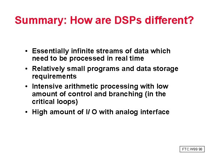 Summary: How are DSPs different? • Essentially infinite streams of data which need to