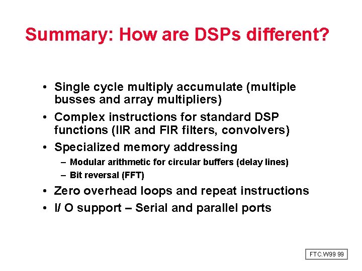 Summary: How are DSPs different? • Single cycle multiply accumulate (multiple busses and array