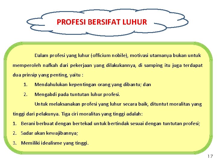 PROFESI BERSIFAT LUHUR Dalam profesi yang luhur (officium nobile), motivasi utamanya bukan untuk memperoleh