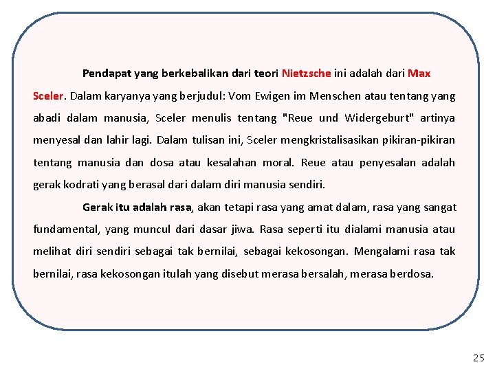 Pendapat yang berkebalikan dari teori Nietzsche ini adalah dari Max Sceler. Dalam karyanya yang