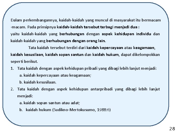 Dalam perkembangannya, kaidah-kaidah yang muncul di masyarakat itu bermacam -macam. Pada prinsipnya kaidah-kaidah tersebut