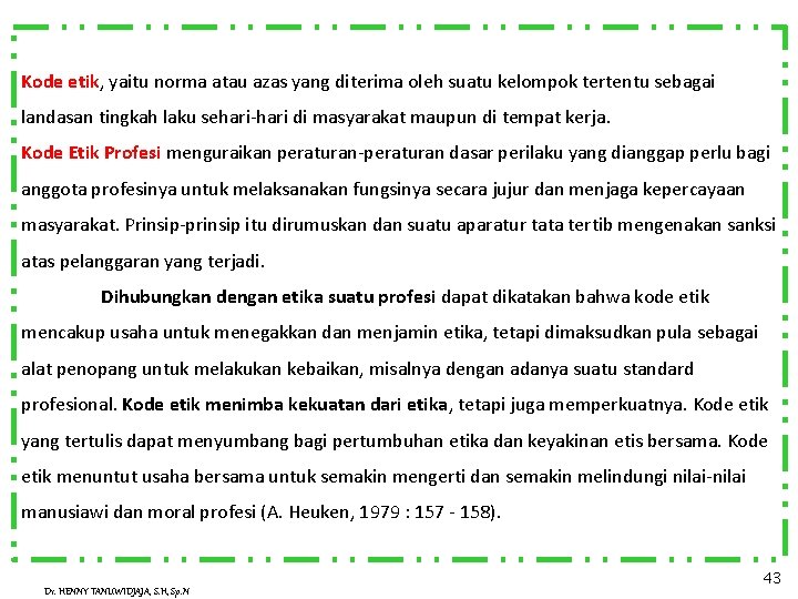 Kode etik, yaitu norma atau azas yang diterima oleh suatu kelompok tertentu sebagai landasan