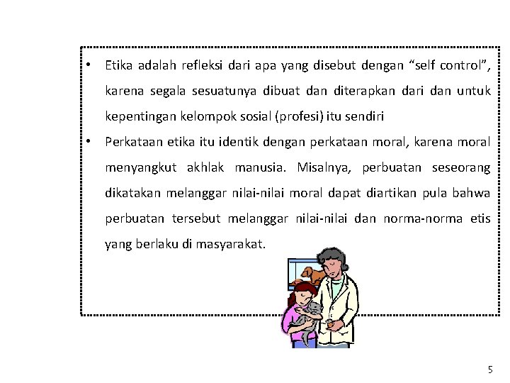  • Etika adalah refleksi dari apa yang disebut dengan “self control”, karena segala