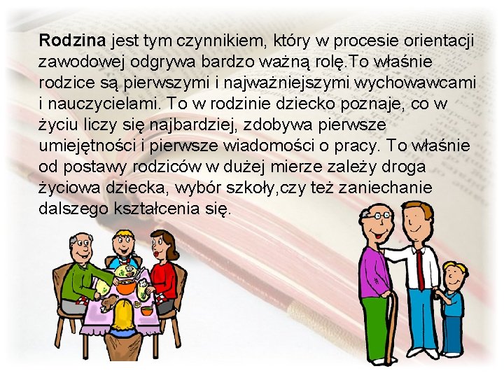 Rodzina jest tym czynnikiem, który w procesie orientacji zawodowej odgrywa bardzo ważną rolę. To