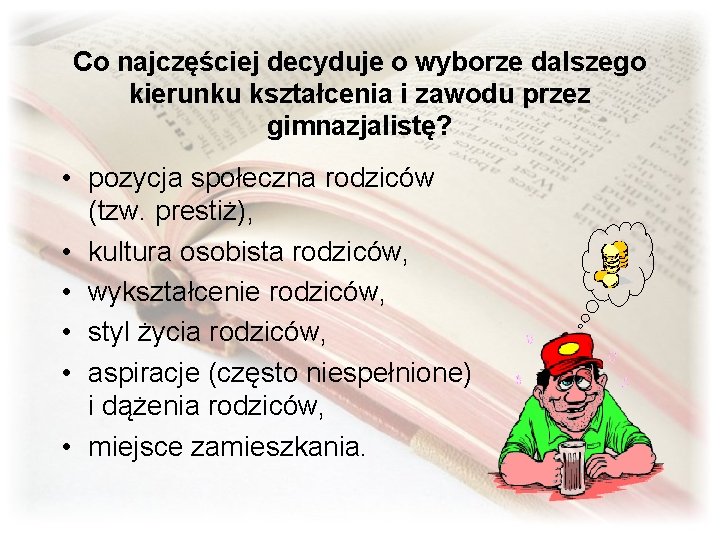 Co najczęściej decyduje o wyborze dalszego kierunku kształcenia i zawodu przez gimnazjalistę? • pozycja