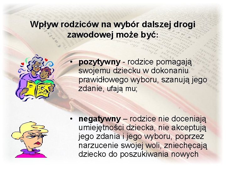 Wpływ rodziców na wybór dalszej drogi zawodowej może być: • pozytywny - rodzice pomagają