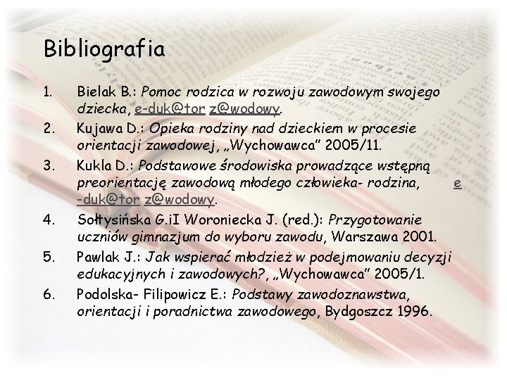 Bibliografia 1. 2. 3. 4. 5. 6. Bielak B. : Pomoc rodzica w rozwoju