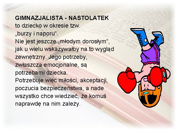 GIMNAZJALISTA - NASTOLATEK to dziecko w okresie tzw. „burzy i naporu”. Nie jest jeszcze