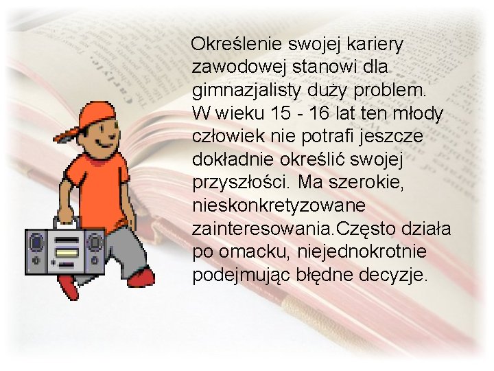 Określenie swojej kariery zawodowej stanowi dla gimnazjalisty duży problem. W wieku 15 - 16