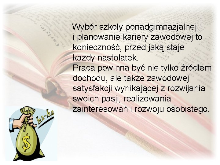 Wybór szkoły ponadgimnazjalnej i planowanie kariery zawodowej to konieczność, przed jaką staje każdy nastolatek.