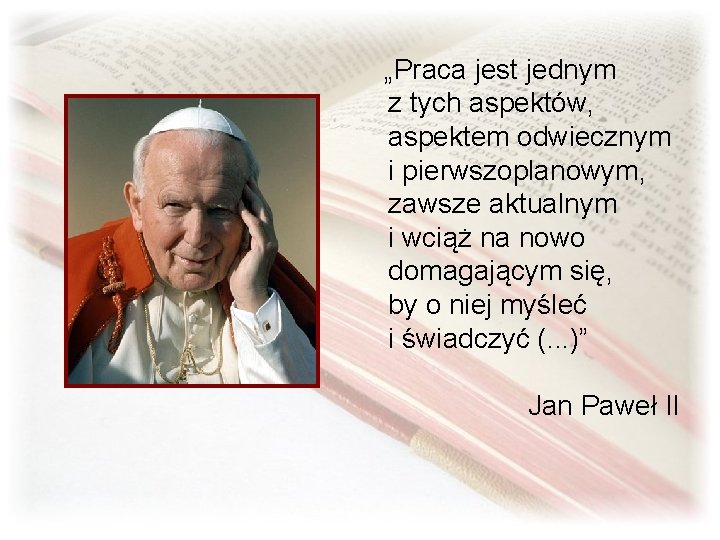 „Praca jest jednym z tych aspektów, aspektem odwiecznym i pierwszoplanowym, zawsze aktualnym i wciąż