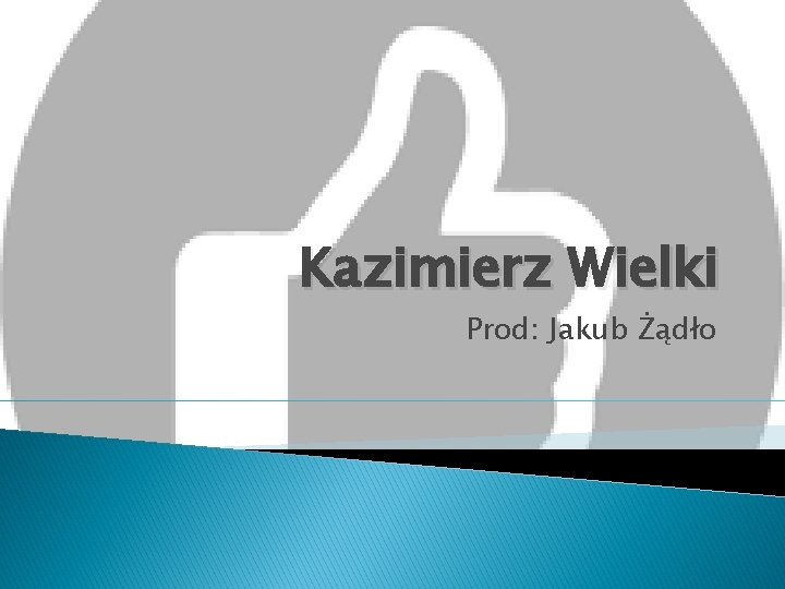 Kazimierz Wielki Prod: Jakub Żądło 