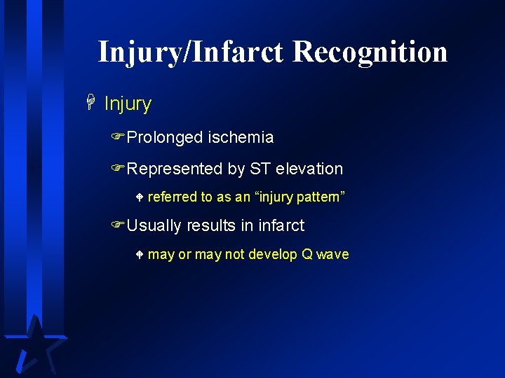 Injury/Infarct Recognition H Injury FProlonged ischemia FRepresented by ST elevation W referred to as