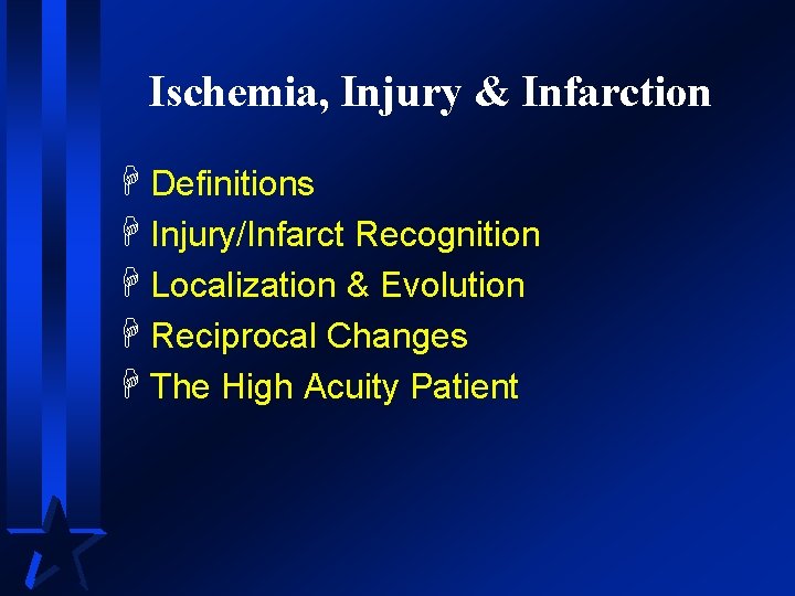 Ischemia, Injury & Infarction H Definitions H Injury/Infarct Recognition H Localization & Evolution H