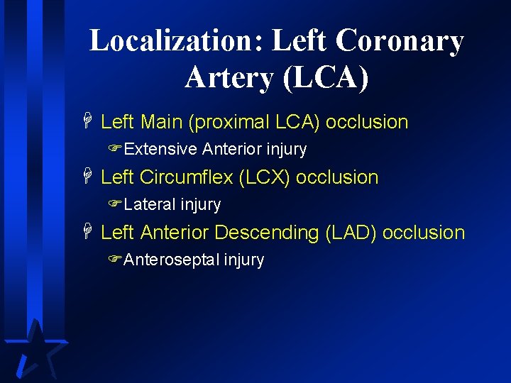 Localization: Left Coronary Artery (LCA) H Left Main (proximal LCA) occlusion FExtensive Anterior injury