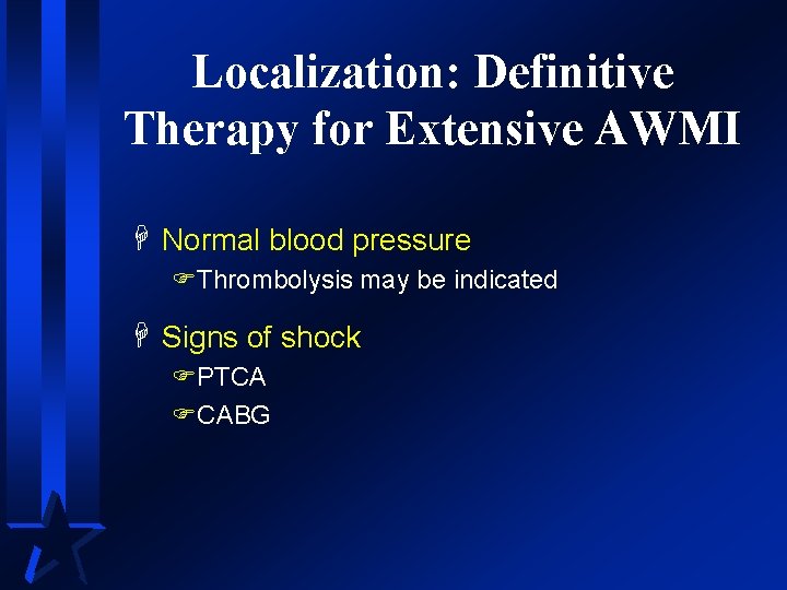 Localization: Definitive Therapy for Extensive AWMI H Normal blood pressure FThrombolysis may be indicated