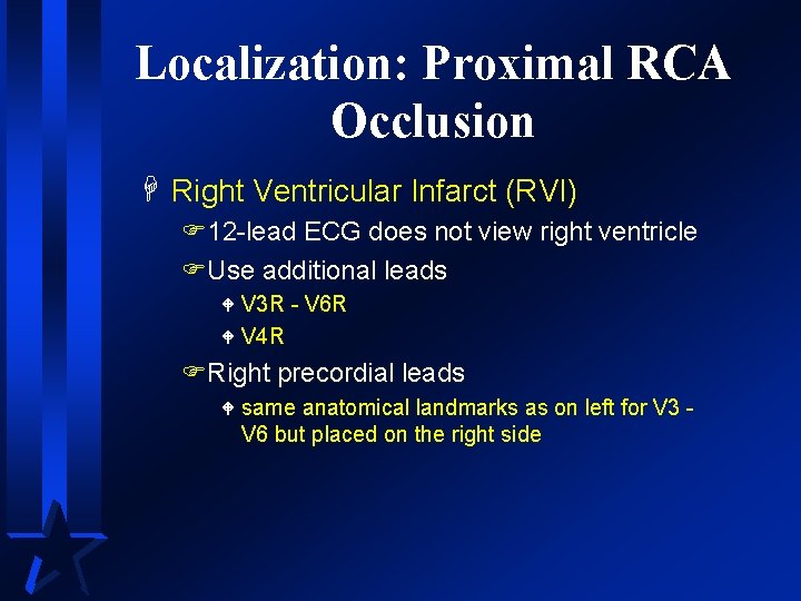 Localization: Proximal RCA Occlusion H Right Ventricular Infarct (RVI) F 12 -lead ECG does