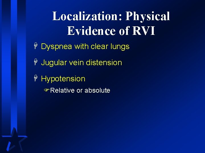 Localization: Physical Evidence of RVI H Dyspnea with clear lungs H Jugular vein distension