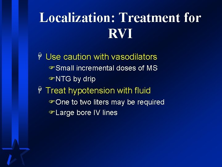 Localization: Treatment for RVI H Use caution with vasodilators FSmall incremental doses of MS