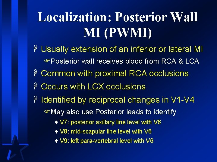 Localization: Posterior Wall MI (PWMI) H Usually extension of an inferior or lateral MI