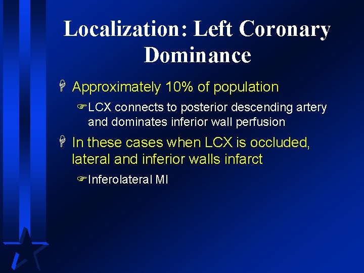 Localization: Left Coronary Dominance H Approximately 10% of population FLCX connects to posterior descending