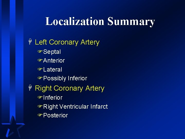 Localization Summary H Left Coronary Artery FSeptal FAnterior FLateral FPossibly Inferior H Right Coronary