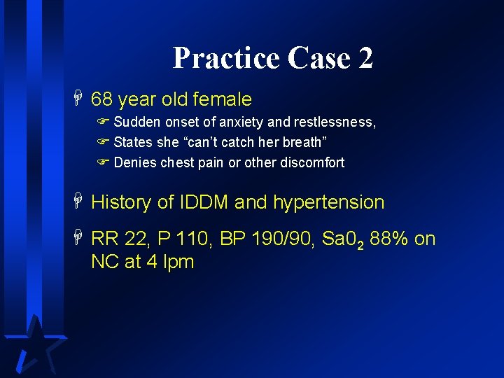 Practice Case 2 H 68 year old female F Sudden onset of anxiety and